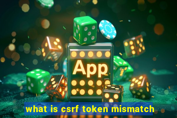 what is csrf token mismatch